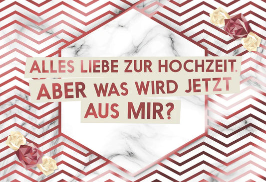 Alles Liebe zur Hochzeit aber was wird aus mir ?