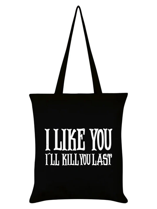 Schwarzer Stoffbeutel I Like You I'll Kill You Last Tote Bag